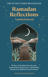 Ramadan Reflections: 30 days of healing from the past, journeying with presence and looking ahead to an akhirah-focused future